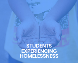   Students Experiencing Homelessness