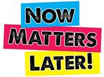 Now Matters Later 