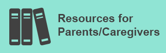 Resources for Parents/Caregivers 
